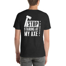 Load image into Gallery viewer, Stop Staring at my Axe - Unisex t-shirt
